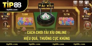 Cách Chơi Tài Xỉu Online Hiệu Quả, Thưởng Cực Khủng