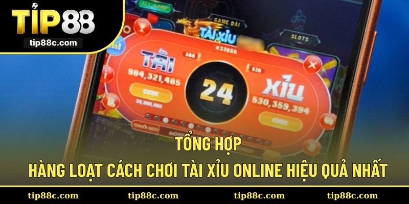 Tổng hợp hàng loạt cách chơi tài xỉu online hiệu quả nhất