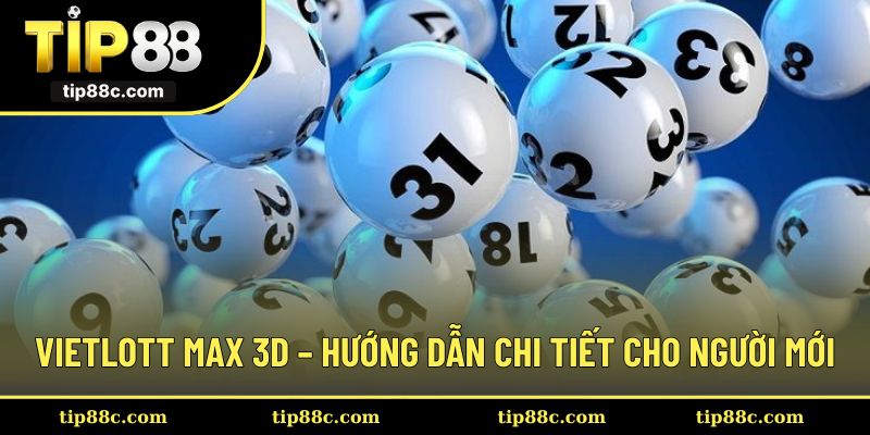 Cách tham gia Vietlott Max 3D – Hướng dẫn chi tiết cho người mới