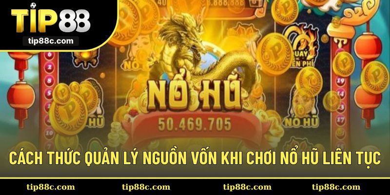 Cách thức quản lý nguồn vốn khi chơi nổ hũ liên tục