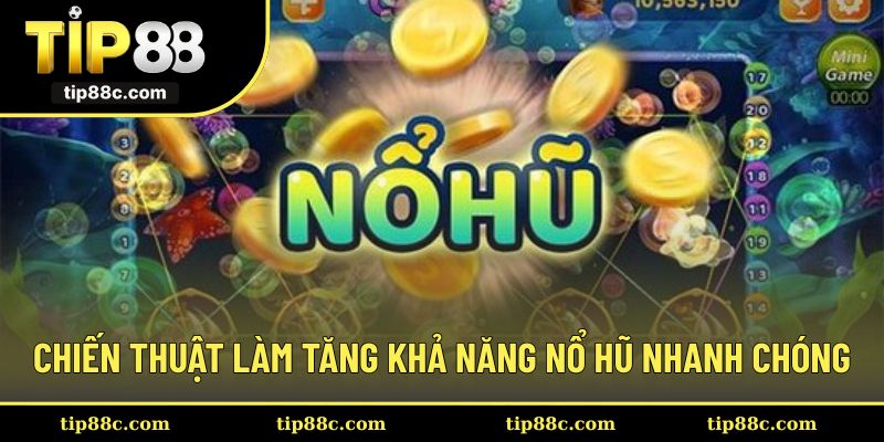 Chiến thuật làm tăng khả năng nổ hũ nhanh chóng
