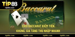 Chơi Baccarat Kiếm Tiền Khủng, Gia Tăng Thu Nhập Nhanh