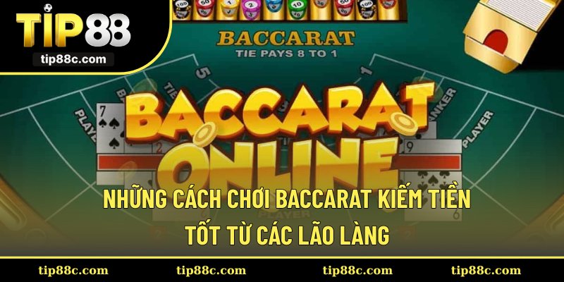 Những cách chơi Baccarat kiếm tiền tốt từ các lão làng