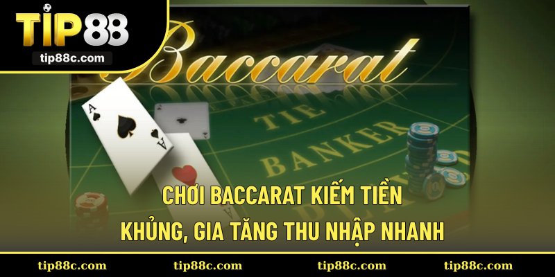 Chơi Baccarat Kiếm Tiền Khủng, Gia Tăng Thu Nhập Nhanh