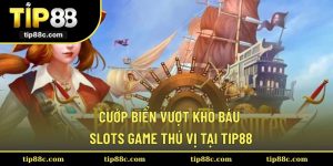 Cướp Biển Vượt Kho Báu - Slots Game Thú Vị Tại Tip88