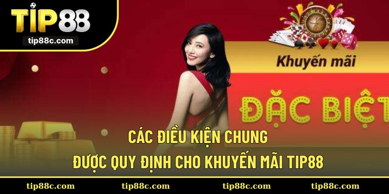 Các điều kiện chung được quy định cho khuyến mãi Tip88