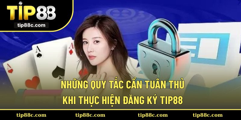 Những quy tắc cần tuân thủ khi thực hiện đăng ký Tip88