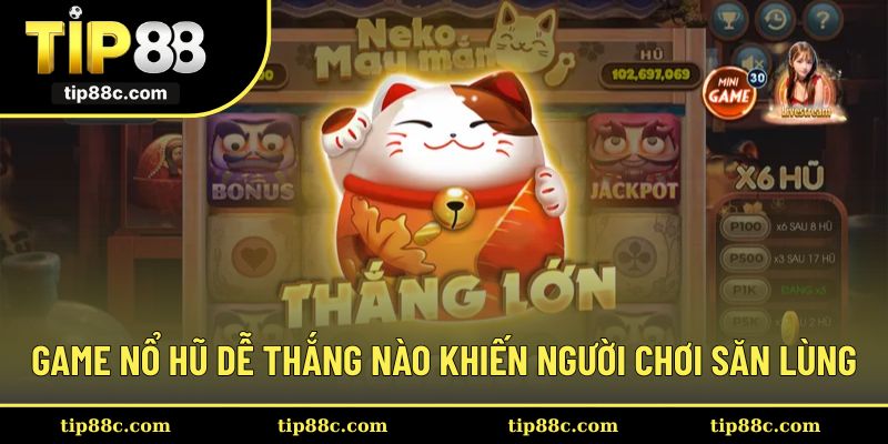 Game nổ hũ dễ thắng nào khiến người chơi săn lùng
