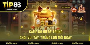 Game Nổ Hũ Dễ Trúng – Chơi Vui Tay, Trúng Lớn Mỗi Ngày