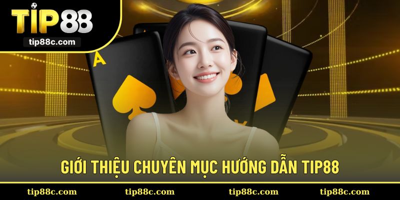 Tìm hiểu mục hướng dẫn chi tiết trên Tip88