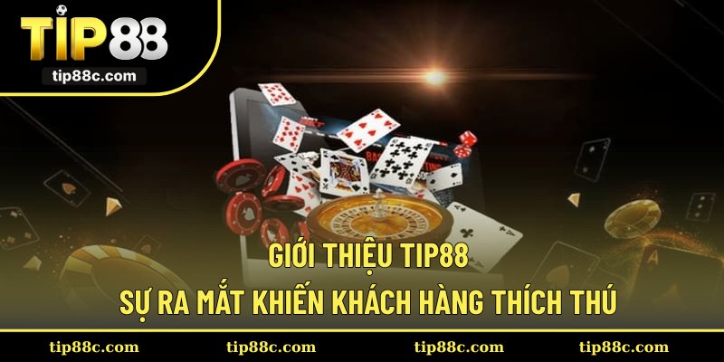 Giới thiệu Tip88 - Sự ra mắt khiến khách hàng thích thú