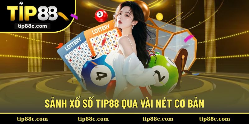 Giới thiệu những thông tin cơ bản về sảnh xổ số Tip88