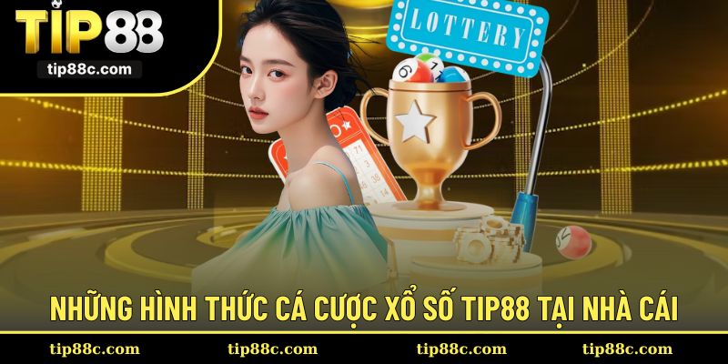 Các loại hình cá cược xổ số được cung cấp tại Tip88