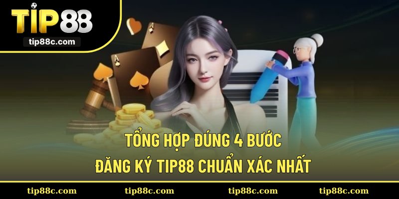 Tổng hợp đúng 4 bước đăng ký Tip88 chuẩn xác nhất