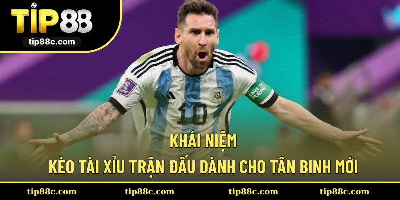 Khái niệm kèo tài xỉu trận đấu dành cho tân binh mới