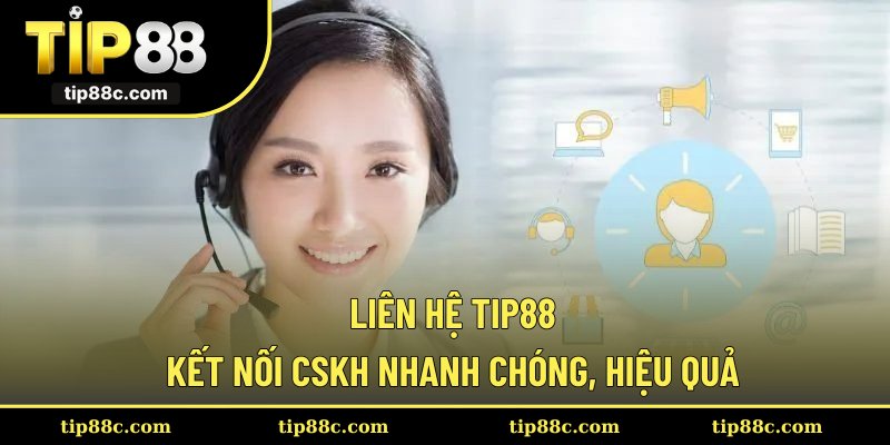 Liên Hệ Tip88 - Kết Nối CSKH Nhanh Chóng, Hiệu Quả