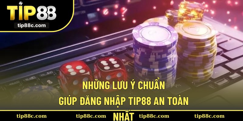 Những lưu ý chuẩn giúp đăng nhập Tip88 an toàn nhất