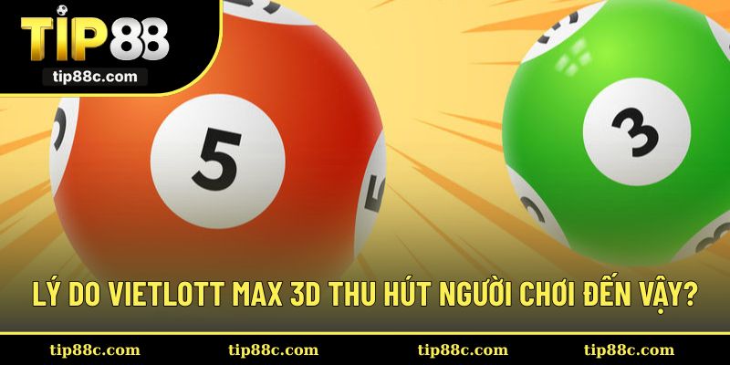 Lý do gì khiến Vietlott Max 3D thu hút người chơi đến vậy?