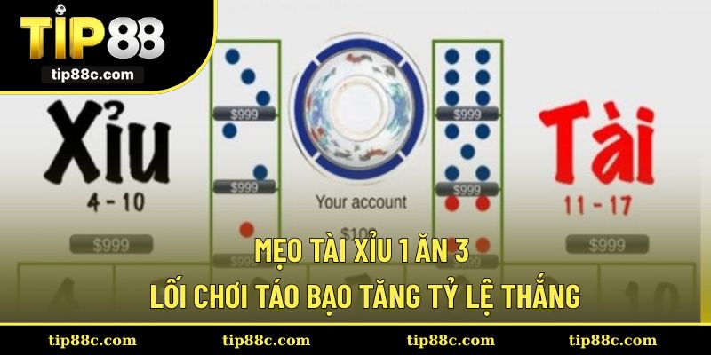 Mẹo Tài Xỉu 1 Ăn 3 – Lối Chơi Táo Bạo Tăng Tỷ Lệ Thắng