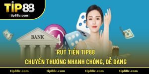Rút Tiền Tip88 - Chuyển Thưởng Nhanh Chóng, Dễ Dàng