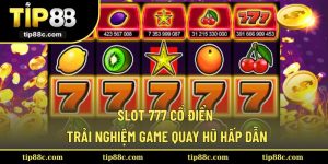 Slot 777 Cổ Điển - Trải Nghiệm Game Quay Hũ Hấp Dẫn