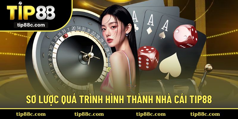 Khái quát chặng đường hình thành của nhà cái TIP88