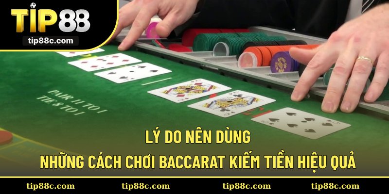 Lý do nên dùng những cách chơi Baccarat kiếm tiền hiệu quả