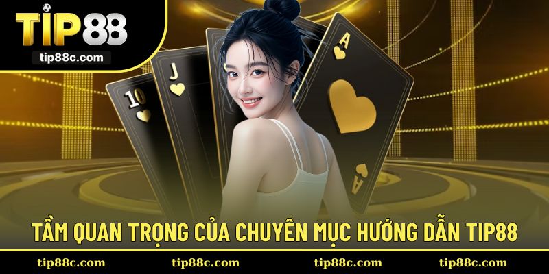 Vai trò cần thiết của chuyên mục hướng dẫn Tip88