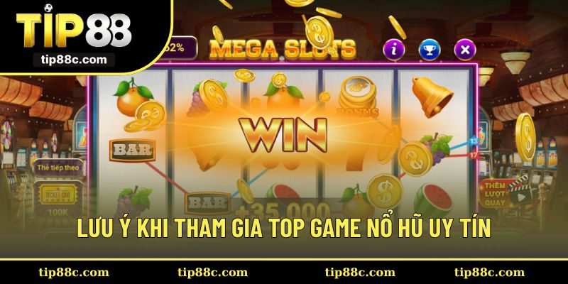 Các lưu ý cần nắm khi tham gia top game nổ hũ uy tín