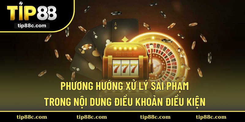 Phương hướng xử lý sai phạm trong nội dung điều khoản điều kiện