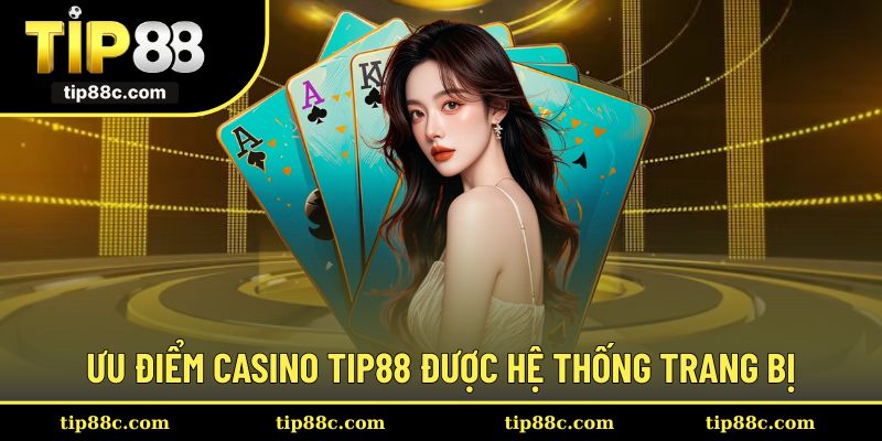 Điểm mạnh đặc trưng được trang bị trong casino Tip88