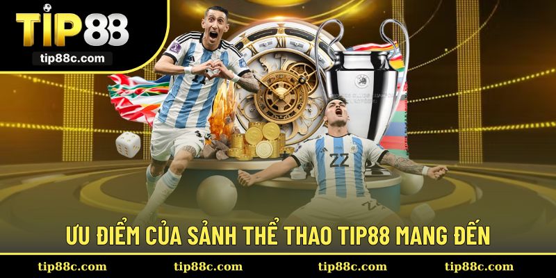 Điểm mạnh đặc trưng của sảnh thể thao Tip88