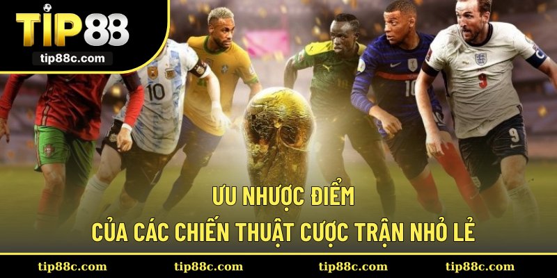 Ưu nhược điểm của các chiến thuật cược trận nhỏ lẻ